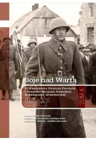 Boje nad Wart�. 10 Kaniowska Dywizja Piechoty i Kresowa Brygada Kawalerii w kampanii wrze�niowej. Relacje. Tom 4. Cz�� 2