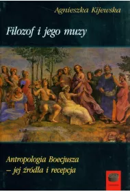 Filozof i jego muzy Antropologia Boecjusza jej �r�d�a i recepcja