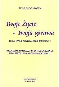 Twoje �ycie - Twoja sprawa. Program edukacji psychologicznej dla szk� ponadgimnazjalnych