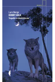 Dobry wilk. Tragedia w szwedzkim zoo
