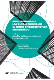 Aspekty polityczne, spo�eczne i technologiczne. Komunikowanie lokalno-regionalne w dobie spo�ecze�stwa medialnego. Tom 2