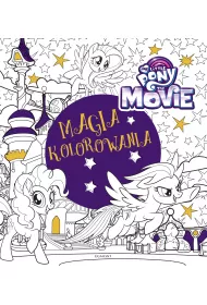 My Little Pony The Movie. Magia kolorowania