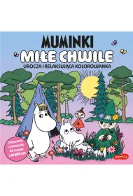 Muminki. Mi�e chwile. Urocza i relaksuj�ca kolorowanka
