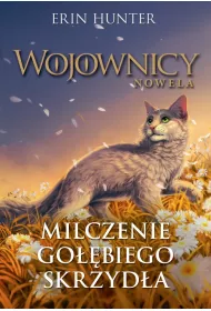 Milczenie Gobiego Skrzyda. Wojownicy. Nowela. Tom 6
