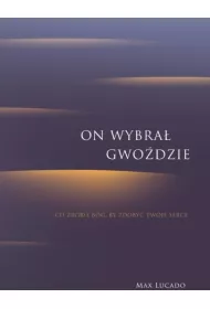 On wybra� gwo�dzie.Co zrobi� B�g, by zdoby� Twoje serce