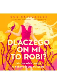 Audiobook Dlaczego on mi to robi? Jak poradzi sobie w toksycznym zwizku mp3