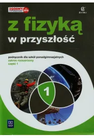 Fizyka. Z fizyk w przyszo. Klasa 1. Liceum i Technikum. Zakres Rozszerzony