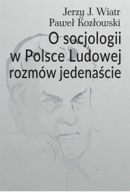 O socjologii w Polsce Ludowej rozm�w jedena�cie