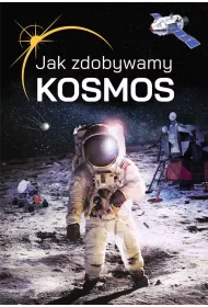 Jak zdobywamy kosmos?