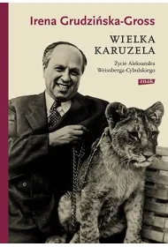 Wielka karuzela. �ycie Aleksandra Weissberga-Cybulskiego
