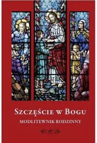 Szcz�cie w Bogu. Modlitewnik rodzinny