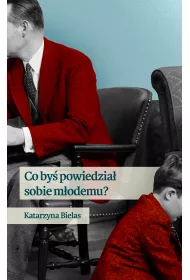 Co by� powiedzia� sobie m�odemu