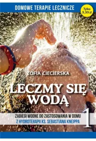 Leczmy si� wod�. Zabiegi wodne do zastosowania w domu z hydroterapii ks. Sebastiana Kneippa. Tom 1