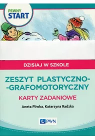 Pewny start. Dzisiaj w szkole. Zeszyt plastyczno-grafomotoryczny. Karty zadaniowe
