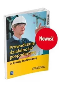Prowadzenie dziaalnoci gospodarczej w brany budowlanej. Podrcznik do ksztacenia zawodowego