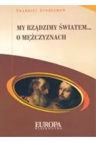 My rz�dzimy �wiatem... O m�czyznach