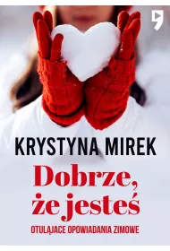 Dobrze, �e jeste�. Otulaj�ce opowiadania zimowe