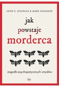 Jak powstaje morderca. Zagadki psychopatycznych umys��w