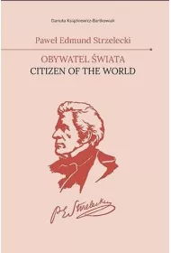 Pawe� Edmund Strzelecki. Obywatel �wiata