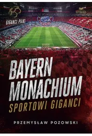 Bayern Monachium. Sportowi giganci