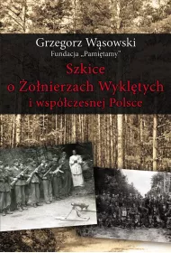 Szkice o �o�nierzach Wykl�tych i wsp�czesnej Polsce