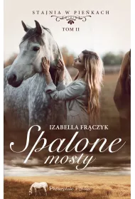 Spalone mosty. Stajnia w Pie�kach. Tom 2