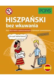 Hiszpa�ski bez wkuwania Kurs dla �rednio zaawansowanych z ciekawymi opowiadaniami Poziom B1  PONS