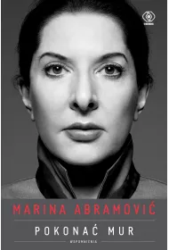 Marina Abramovi�. Pokona� mur. Wspomnienia