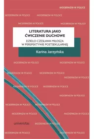 Literatura jako �wiczenie duchowe. Dzie�o Czes�awa Mi�osza w perspektywie postsekularnej