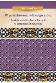 W poszukiwaniu w�asnego g�osu. Powie�� suahili kobiet z Tanzanii w perspektywie p�wiecza