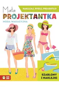 Ma�a projektantka. Moda wakacyjna. Naklejaj, rysuj, projektuj!