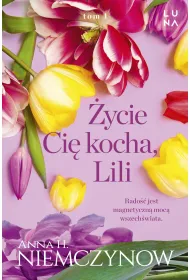 ycie ci kocha, Lili. Lilianna Berg. Tom 1