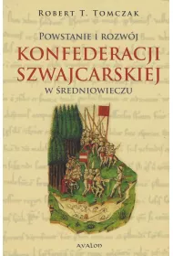 Powstanie i rozw�j Konfederacji Szwajcarskiej w �redniowieczu