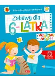 Wzorowy maluch. Zabawy dla 6-latka
