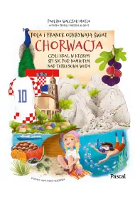 Pola i Franek odkrywaj� �wiat. Chorwacja, czyli kraj, w kt�rym �pi si� pod namiotem nad turkusow� wod�