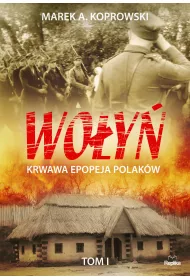 Wo�y�. Krwawa epopeja Polak�w. Tom I