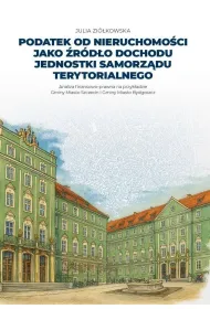 Podatek od nieruchomo�ci jako �r�d�o dochodu jednostki samorz�du terytorialnego. Analiza finansowo-prawna na przyk�adzie Gminy Miasto Szczecin i Gminy Miasto Bydgoszcz
