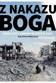 Z nakazu Boga. Izraelczycy i wojna w Strefie Gazy