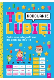 To lubi - kodowanie. wiczenia ortograficzne dla uczniw klas 1-3