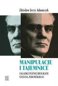 Manipulacje i tajemnice zagadki p�nej biografii stefana �eromskiego