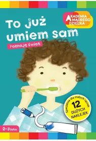 To ju� umiem sam. Akademia M�drego Dziecka. Poznaj� �wiat