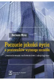 Poczucie jako�ci �ycia u pracownik�w wy�szego szczebla. Uwarunkowania osobowo�ciowe i aksjologiczne