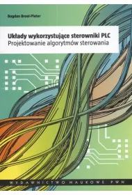 Uk�ady wykorzystuj�ce sterowniki PLC. Projektowanie algorytm�w sterowania