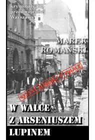 Krymina�y przedwojennej Warszawy Tom 57 W walce z Arseniuszem Lupinem