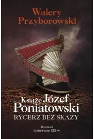 Ksi��� J�zef Poniatowski: rycerz bez skazy