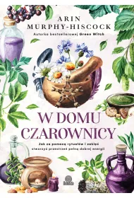 W domu czarownicy. Jak za pomoc� rytua��w i zakl�� stworzy� przestrze� pe�n� dobrej energii