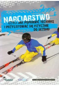 Narciarstwo, czyli jak poprawi� technik� i przygotowa� si� fizycznie do sezonu. *