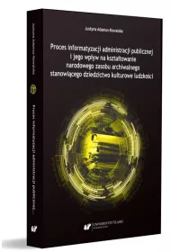 Proces informatyzacji administracji publicznej i jego wp�yw na kszta�towanie narodowego zasobu archiwalnego stanowi�cego dziedzictwo kulturowe ludno�ci
