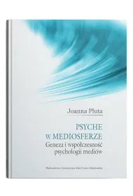Psyche w mediosferze. Geneza i wsp�czesno�� psychologii medi�w