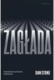Zagada. Niezakoczona historia Holocaustu
